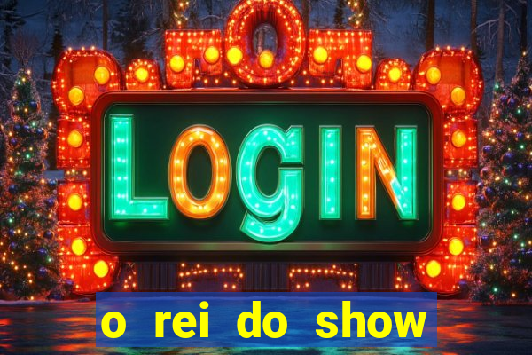 o rei do show filme completo dublado topflix